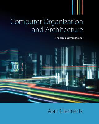 Computer Organization & Architecture : Themes and Variations | Zookal Textbooks | Zookal Textbooks