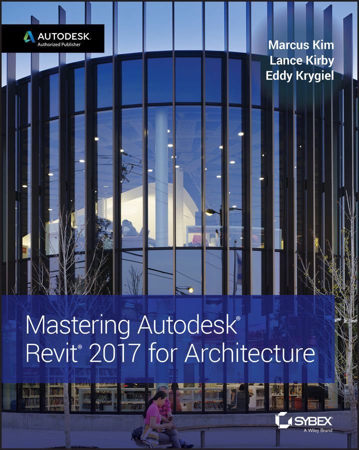 Mastering Autodesk Revit 2017 for Architecture | Zookal Textbooks | Zookal Textbooks