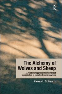 The Alchemy of Wolves and Sheep: A Relational Approach to Internalized Perpetration in Complex Trauma Survivors | Zookal Textbooks | Zookal Textbooks