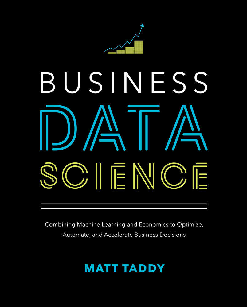 Business Data Science: Combining Machine Learning and Economics to Optimize, Automate, and Accelerate Business Decisions | Zookal Textbooks | Zookal Textbooks