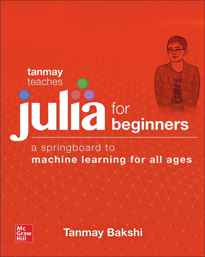 Tanmay Teaches Julia for Beginners: A Springboard to Machine Learning for All Ages | Zookal Textbooks | Zookal Textbooks