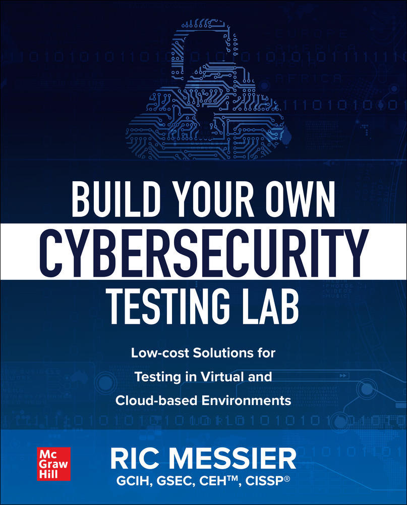Build Your Own Cybersecurity Testing Lab: Low-cost Solutions for Testing in Virtual and Cloud-based Environments | Zookal Textbooks | Zookal Textbooks