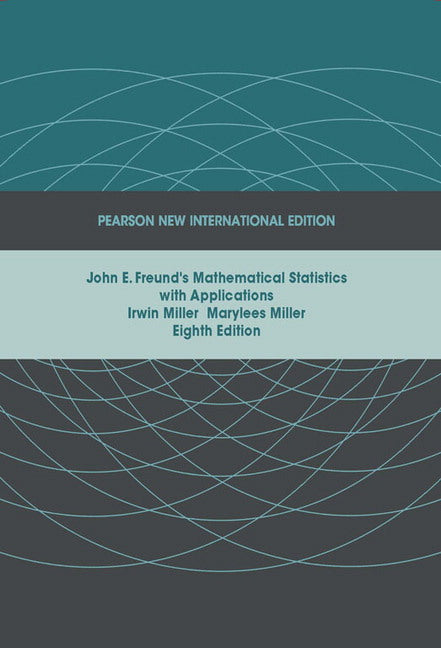 John E. Freund's Mathematical Statistics with Applications, Pearson New International Edition | Zookal Textbooks | Zookal Textbooks