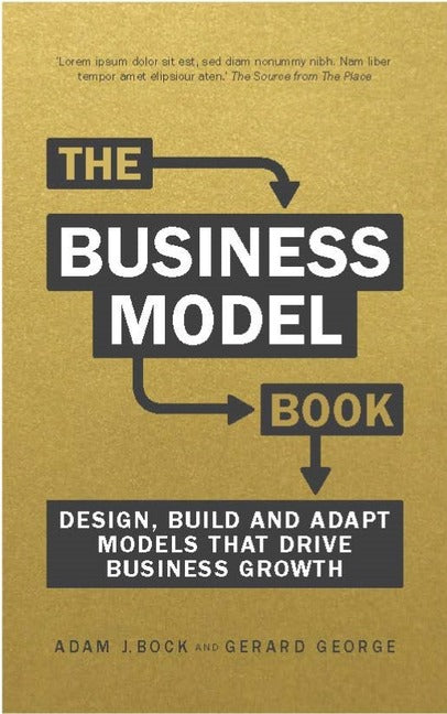 The Business Model: Design, Build and Adapt Models That Drive Business Growth | Zookal Textbooks | Zookal Textbooks