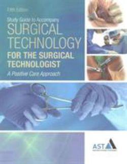  Study Guide with Lab Manual for the Association of Surgical  Technologists' Surgical Technology for the Surgical Technologist: A Positive Care Approach, 5th | Zookal Textbooks | Zookal Textbooks