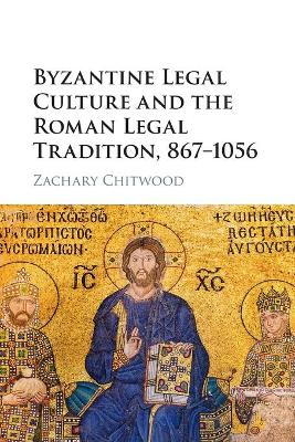 Byzantine Legal Culture and the Roman Legal Tradition, 867-1056 | Zookal Textbooks | Zookal Textbooks