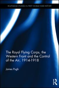 The Royal Flying Corps, the Western Front and the Control of the Air, 1914–1918 | Zookal Textbooks | Zookal Textbooks