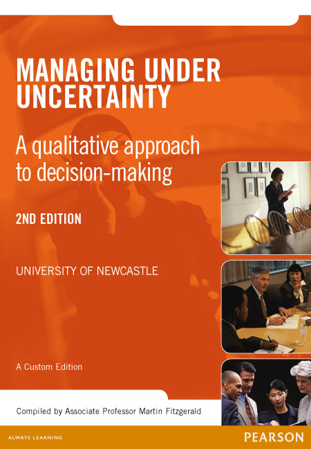 Managing Under Uncertainty: A qualitative approach to decision-making (Custom Edition) | Zookal Textbooks | Zookal Textbooks