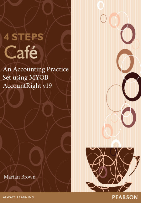 4 Steps Cafe: An Accounting Practice Set using MYOB AccountRight v19 (Pearson Original Edition) | Zookal Textbooks | Zookal Textbooks