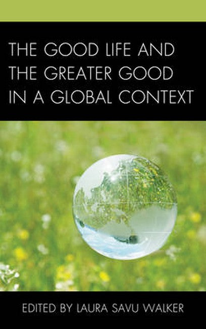 Good Life and the Greater Good in a Global Context | Zookal Textbooks | Zookal Textbooks