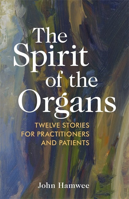 Spirit of the Organs: Twelve stories for practitioners and patients | Zookal Textbooks | Zookal Textbooks