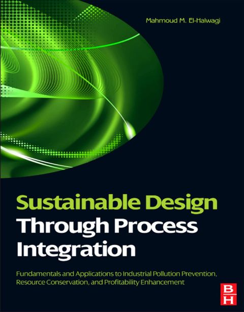 Sustainable Design Through Process Integration: Fundamentals and Applications to Industrial Pollution Prevention, Resource Conservation, and Profitability Enhancement | Zookal Textbooks | Zookal Textbooks