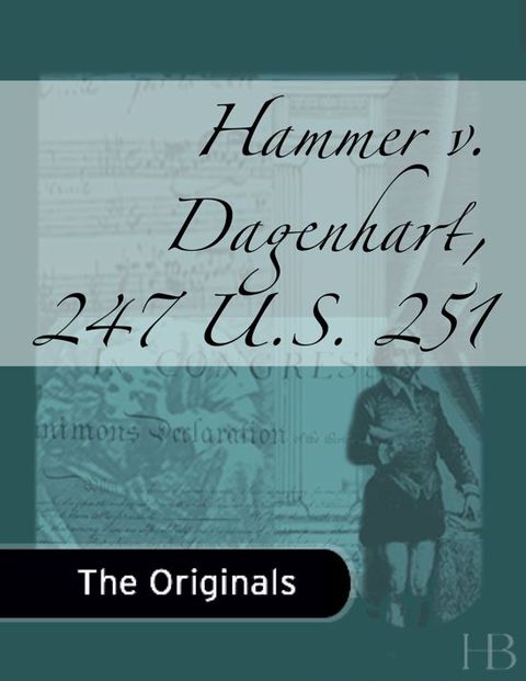 Hammer v. Dagenhart, 247 U.S. 251 | Zookal Textbooks | Zookal Textbooks