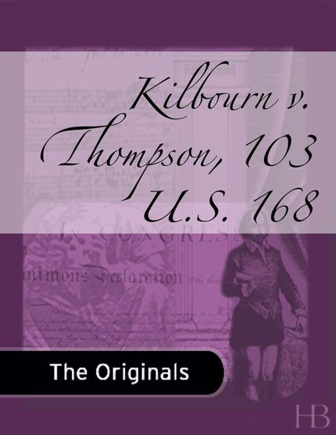 Kilbourn v. Thompson, 103 U.S. 168 | Zookal Textbooks | Zookal Textbooks